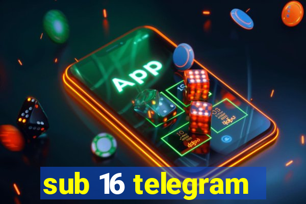 sub 16 telegram